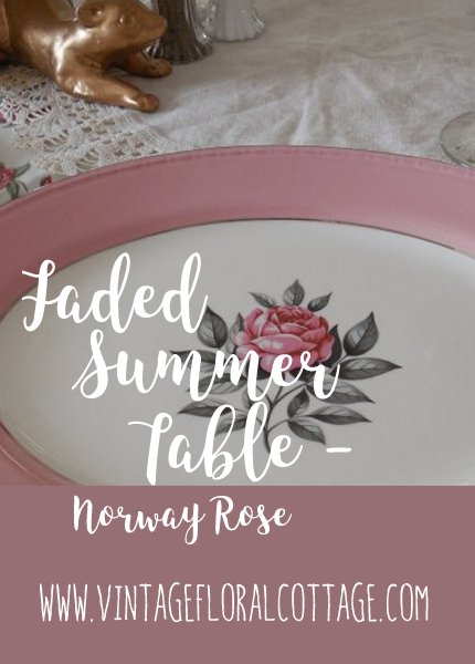 Faded Summer Tablescape - Norway Roses | Vintage Floral Cottage